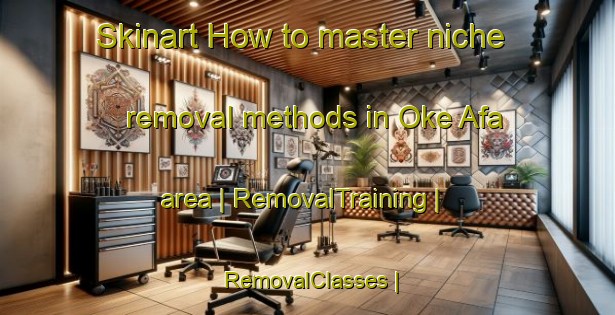 Skinart How to master niche removal methods in Oke Afa area | RemovalTraining | RemovalClasses | SkinartTraining-Nigeria
